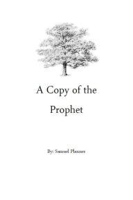Title: A Copy of the Prophet, Author: Samuel Planner