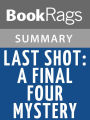 Last Shot: A Final Four Mystery by John Feinstein l Summary & Study Guide