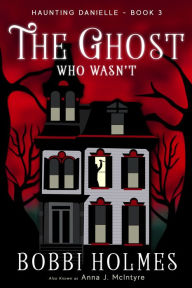 Title: The Ghost Who Wasn't, Author: Bobbi Holmes