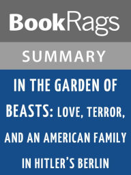 Title: In the Garden of Beasts: Love, Terror, and an American Family in Hitler's Berlin by Erik Larson l Summary & Study Guide, Author: BookRags