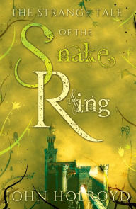 Title: The Strange Tale of the Snake Ring, Author: John Holroyd