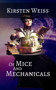 Title: Of Mice and Mechanicals, Author: Kirsten Weiss