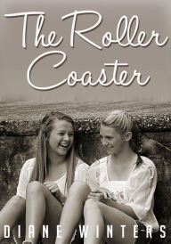 Title: The Roller Coaster: A Teen Lesbian Romance Story, Author: Diane Winters
