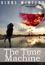The Time Machine: A Time Travel Romance Novel (New Adult Contemporary Romance Story)
