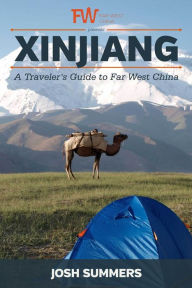 Title: Xinjiang A Traveler's Guide to Far West China, Author: Josh Summers