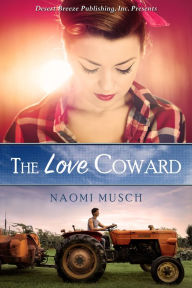 Title: The Love Coward, Author: Naomi Musch