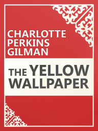 Title: The Yellow Wallpaper, Author: Charlotte Perkins Gilman