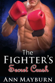 Title: The Fighter's Secret Crush, Author: Ann Mayburn