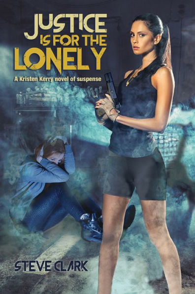 Justice Is for the Lonely: A Kristen Kerry Novel