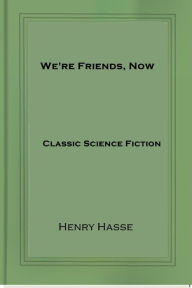 Title: We're Friends, Now, Author: Henry Hasse