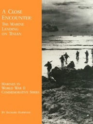 Title: A Close Encounter: The Marine Landing on Tinian (Illustrated), Author: Richard Harwood