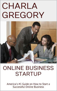 Title: Online Business Startup: America's #1 Guide on How to Start a Successful Online Business, Author: Charla Gregory