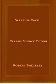 Title: Warrior Race, Author: Robert Sheckley