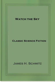 Title: Watch the Sky, Author: James H. Schmitz