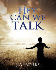 Title: Hey Can We Talk, Author: J. A. Myers