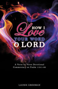 Title: How I Love Your Word, O Lord, Author: Laurie Grooman