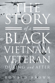 Title: The Story Of A Black Vietnam Veteran During and After, Author: Ronald Brown