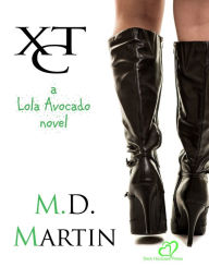 Title: XTC: A Lola Avocado Novel, Author: M.D. Martin