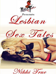 Title: The Nikki True Files Presents: Lesbian Sex Tales, Author: Chrystal Martin