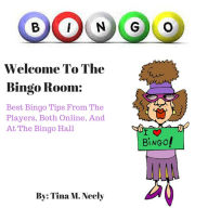 Title: Welcome To The Bingo Room: Best Bingo Tips From The Players, Both Online, And At The Bingo Hall, Author: Tina Neely