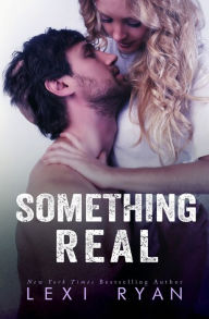 Title: Something Real (Reckless and Real, #3), Author: Lexi Ryan