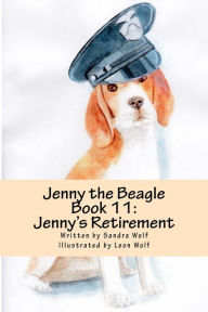 Title: Jenny the Beagle - Book 11: Jenny's Retirement, Author: Sandra Wolf