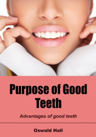 Title: Purpose of good teeth, Author: Oswald Hall