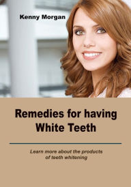 Title: Remedies for having white teeth, Author: Kenny Morgan