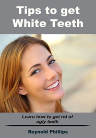 Title: Tips to get white teeth, Author: Reynold Phillips