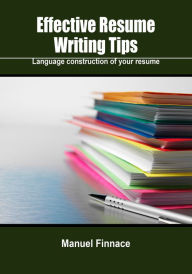 Title: Effective Resume Writing Tips, Author: Manuel Finnace