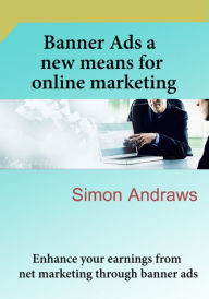 Title: Banner Ads a new means for online marketing, Author: Simon Andraws
