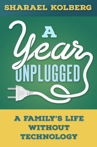 Title: A Year Unplugged, Author: Sharael Kolberg