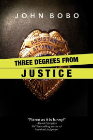 Title: Three Degrees From Justice, Author: John Bobo