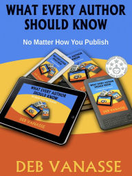 Title: What Every Author Should Know, Author: Deb Vanasse