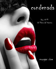 Title: Condenada (Libro #11 Del Diario Del Vampiro), Author: Morgan RIce