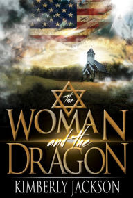 Title: The Woman and the Dragon: Israel the Holy Nation Trampled Upon, Author: Kimberly Jackson