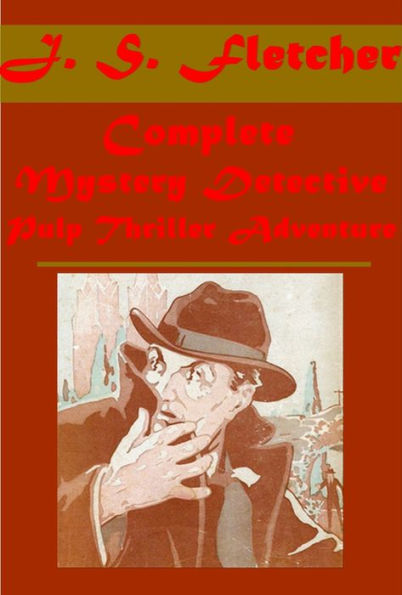 Complete J. S. Fletcher 9 - Dead Men's Money Orange-Yellow Diamond Middle Temple Murder Paradise Mystery Middle of Things Talleyrand Maxim Scarhaven Keep Borough Treasurer Rayner-Slade Amalgamation Ravensdene Court Chestermarke Instinct Root of All Evil