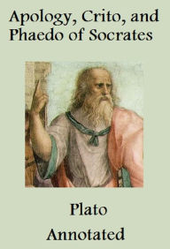 Title: Apology, Crito, and Phaedo of Socrates (Annotated), Author: Plato