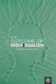 Title: The Outcome of Individualism, Author: Joseph Hiam Levy