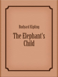 Title: The Elephant's Child, Author: Rudyard Kipling