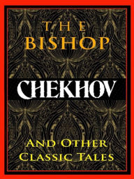 Title: Chekhov: The Bishop and Other Classic Tales, Author: Anton Chekhov