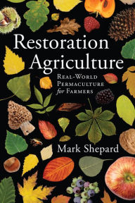 Title: Restoration Agriculture: Real-World Permaculture for Farmers, Author: Mark Shepard