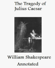 Title: The Tragedy of Julius Caesar (Annotated), Author: William Shakespeare