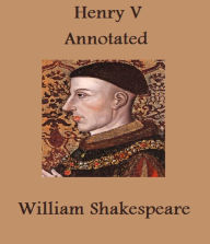 Title: Henry the Fifth (Annotated), Author: William Shakespeare