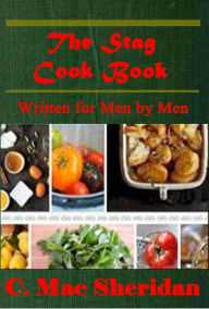 Title: The Stag Cook Book, Written for Men by Men, Carroll Mac Sheridan, Author: Carroll Mac Sheridan