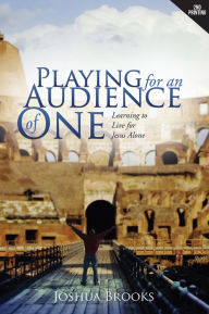 Title: Playing for an Audience of One, Author: Joshua Brooks