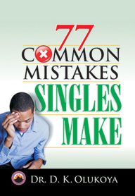 Title: 77 Common Mistakes Singles Make, Author: Dr. D. K. Olukoya