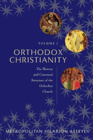 Title: Orthodox Christianity Volume I: The History and Canonical Structure of the Orthodox Church, Author: Metropolitan Hilarion Alfeyev