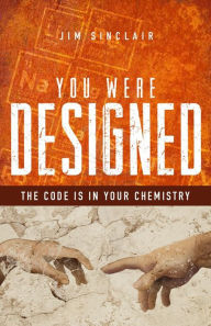 Title: You Were Designed: The Code Is in Your Chemicals, Author: Jim Sinclair