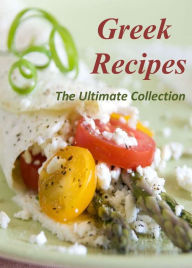 Title: Greek Recipes: The Ultimate Collection, Author: Bryan Moreno